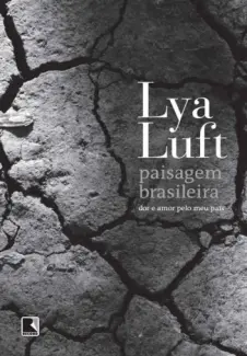 Paisagem Brasileira  -  Dor e Amor Pelo Meu País - Lya Luft