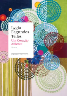 Um Coração Ardente  -  Lygia Fagundes Telles