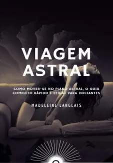 Baixar Livro Dicas de Viagem Astral - Madeleine Langlais em ePub PDF Mobi ou Ler Online