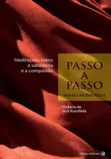 Passo a Passo: Meditações Sobre a Sabedoria e a Compaixão  -  Maha Ghosananda
