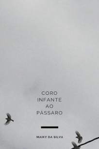 Baixar Coro Infante Ao Pássaro - Maiky da Silva ePub PDF Mobi ou Ler Online
