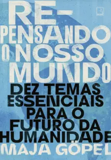 Baixar Livro Repensando o Nosso Mundo - Maja Göpel em ePub PDF Mobi ou Ler Online