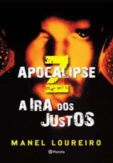 A Ira dos Justos  -  Apocalipse Z  - Vol.  03  -  Manel Loureiro Doval