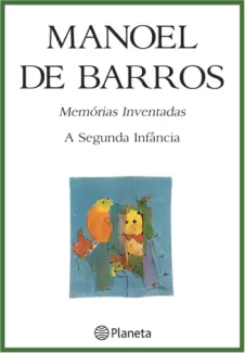 Memórias Inventadas  -  A segunda infância  -  Manoel de Barros