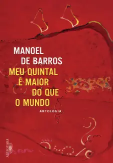 Meu Quintal é Maior do Que o Mundo  -  Manoel de Barros