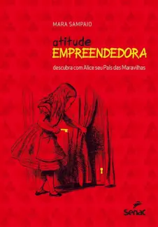 Baixar Livro Atitude Empreendedora: Descubra com Alice seu País das Maravilhas - Mara Sampaio em ePub PDF Mobi ou Ler Online