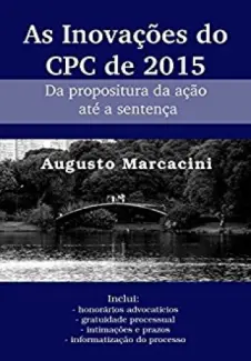 As Inovações do CPC de 2015: Da propositura da ação até a sentença - Marcacini, Augusto
