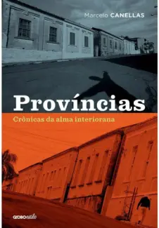 Baixar Livro Províncias - Crônicas da alma interiorana - Marcelo Canellas em ePub PDF Mobi ou Ler Online