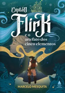 Baixar Livro Capitão Flirk e o Artefato dos Cinco Elementos - Marcelo Mesquita em ePub PDF Mobi ou Ler Online