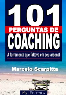 Baixar Livro 101 PERGUNTAS DE COACHING: Seu arsenal de sessões bem sucedidas. - Marcelo Scrpitta em ePub PDF Mobi ou Ler Online