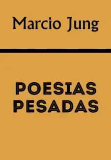 Poesias Pesadas  -  Marcio Jung