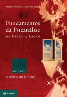 Fundamentos da Psicanálise de Freud a Lacan  -   Marco Antonio Coutinho Jorge