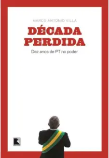 Baixar Livro A Decada Perdida - Marco Antonio Villa em ePub PDF Mobi ou Ler Online
