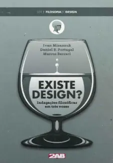 Existe Design? Indagações filosóficas em três vozes (Filosofia do Design Livro 1) - Marcos Beccari