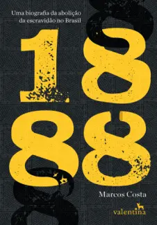 Baixar Livro 1888 Uma Biografia da Abolição da Escravidão no Brasil - Marcos Costa em ePub PDF Mobi ou Ler Online