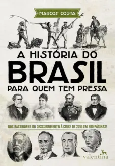 A História do Brasil Para Quem Tem Pressa  -  Marcos Costa