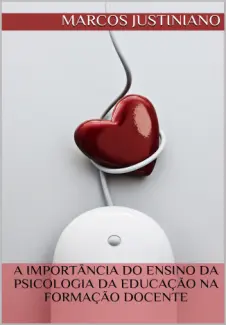 Baixar Livro A IMPORTÂNCIA DO ENSINO DA PSICOLOGIA DA EDUCAÇÃO NA FORMAÇÃO DOCENTE - Marcos Justiniano em ePub PDF Mobi ou Ler Online