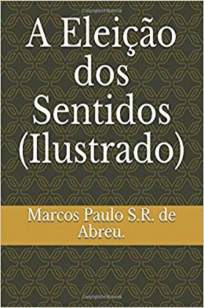 Baixar Livro A Eleição dos Sentidos - Marcos Paulo S.R. de Abreu em ePub PDF Mobi ou Ler Online