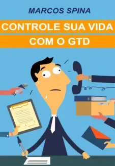 Baixar Livro Controle sua Vida com o GTD - Marcos Spina em ePub PDF Mobi ou Ler Online