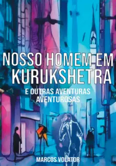 Baixar Livro NOSSO HOMEM EM KURUKSHETRA - MARCOS VOLATOR em ePub PDF Mobi ou Ler Online