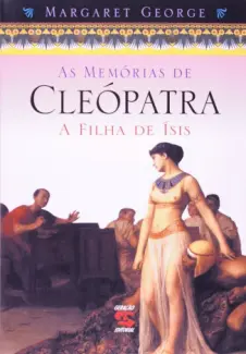 A Filha de Ísis - As Memórias de Cleópatra  - Vol.  1  -  Margaret George
