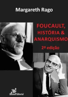 Baixar Livro Foucalt, História & Anarquismo - Margareth Rago em ePub PDF Mobi ou Ler Online