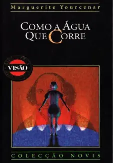 Como a Água que Corre - Marguerite Yourcenar