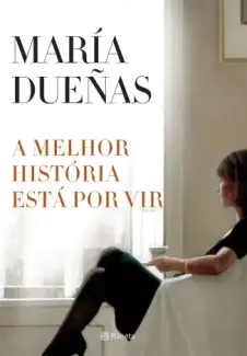 Baixar Livro A melhor história está por vir - María Dueñas em ePub PDF Mobi ou Ler Online