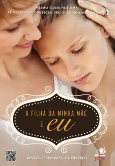 A Filha da Minha Mãe e Eu  -  Maria Fernanda Guerreiro