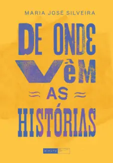 Baixar Livro De onde vêm as Histórias - Maria José Silveira em ePub PDF Mobi ou Ler Online