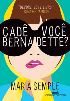 Cadê Você, Bernadette?  -  Maria Semple