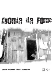 Agonia da Fome  -  Maria do Carmo Soares de Freitas
