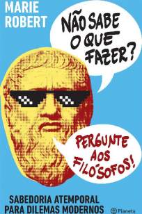 Baixar Livro Não Sabe o que Fazer Pergunte Aos Filósofos - Marie Robert  em ePub PDF Mobi ou Ler Online