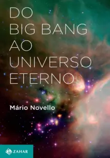 Do Big Bang ao Universo Eterno  -  Mário Novello