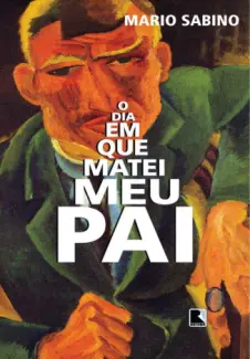 O Dia em que Matei meu Pai  -  Mario Sabino