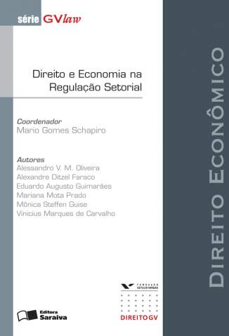 Baixar Direito e Economia Na Regulação Setorial - Série Gvlaw - Mario Schapiro ePub PDF Mobi ou Ler Online