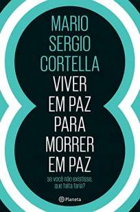 Baixar Livro Viver Em Paz para Morrer Em Paz - Mario Sergio Cortella em ePub PDF Mobi ou Ler Online