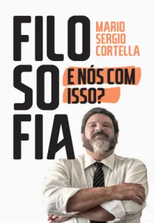 Baixar Livro Filosofia: E nós com Isso? - Mario Sergio Cortella em ePub PDF Mobi ou Ler Online