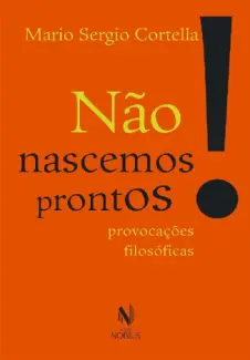 Baixar Livro Não Nascemos Prontos - Mario Sergio Cortella em ePub PDF Mobi ou Ler Online