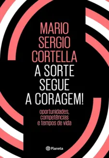 Baixar Livro A Sorte Segue a Coragem! - Mario Sergio Cortella em ePub PDF Mobi ou Ler Online