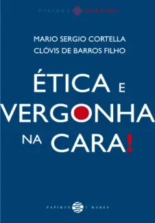Ética e Vergonha na Cara!  -  Mario Sergio Cortella