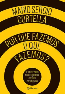 Por Que Fazemos O Que Fazemos?  -  Mario Sergio Cortella