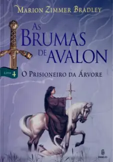Baixar Livro O Prisioneiro da Arvore - As Brumas de Avalon Vol. 4 - Marion Zimmer Bradley em ePub PDF Mobi ou Ler Online