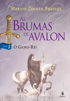 O Gamo-Rei  -  As Brumas De Avalon  -  Marion Zimmer Bradley