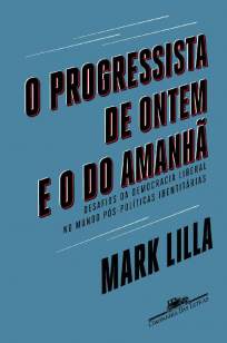 Baixar Livro O Progressista de Ontem e o do Amanhã - Mark Lilla em ePub PDF Mobi ou Ler Online