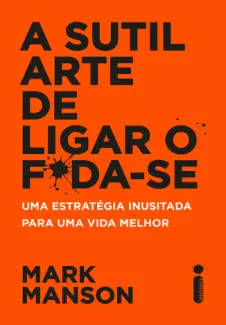 A Sutil Arte de Ligar o Foda-se  -  Mark Manson