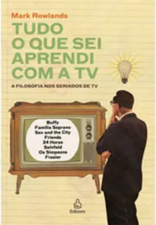 Baixar Livro Tudo o Que Sei Aprendi Com a TV - Mark Rowlands em ePub PDF Mobi ou Ler Online