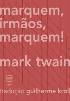 Baixar Livro Marquem, Irmãos, Marquem - Mark Twain em ePub PDF Mobi ou Ler Online