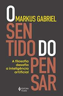 Baixar Livro O Sentido do Pensar: A Filosofia Desafia a Inteligência Artificial - Markus Gabriel em ePub PDF Mobi ou Ler Online