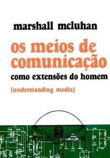 Os Meios de Comunicação como Extensões do Homem  -  Marshall McLuhan